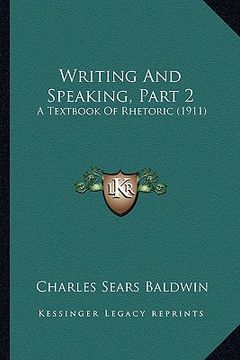 portada writing and speaking, part 2: a textbook of rhetoric (1911) (en Inglés)