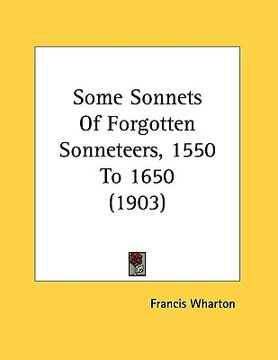 portada some sonnets of forgotten sonneteers, 1550 to 1650 (1903) (en Inglés)