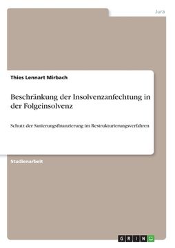 portada Beschränkung der Insolvenzanfechtung in der Folgeinsolvenz: Schutz der Sanierungsfinanzierung im Restrukturierungsverfahren (in German)