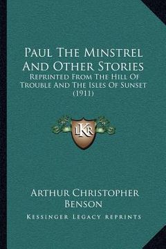 portada paul the minstrel and other stories: reprinted from the hill of trouble and the isles of sunset (1911) (en Inglés)