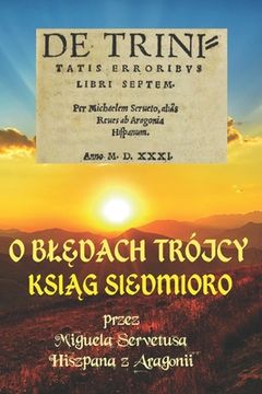 portada O BlĘdach Trójcy KsiĄg Siedmioro: de Trinitatis Erroribus (in Polaco)