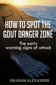 portada How To Spot The Gout Danger Zone: The early warning signs of attack (en Inglés)