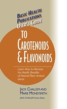 portada basic health publications user's guide to carotenoids & flavonoids: learn how to harness the health benefits of natural plant antioxidants (en Inglés)