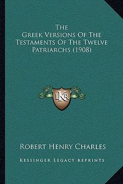 portada the greek versions of the testaments of the twelve patriarchthe greek versions of the testaments of the twelve patriarchs (1908) s (1908) (en Inglés)