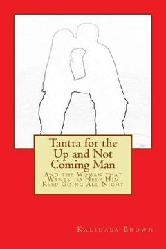 portada Tantra for the Up and Not Coming Man: And the Woman that Wants to Help Him Keep Going All Night (en Inglés)