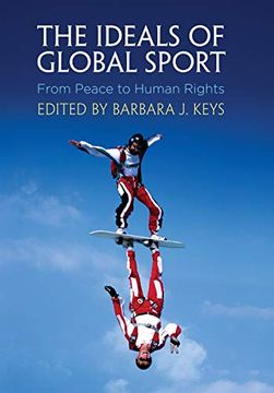 portada The Ideals of Global Sport: From Peace to Human Rights (Pennsylvania Studies in Human Rights) (in English)