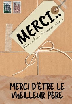 portada Merci D'être Le Meilleur Père: Mon cadeau d'appréciation: Livre-cadeau en couleurs Questions guidées 6,61 x 9,61 pouces (en Francés)