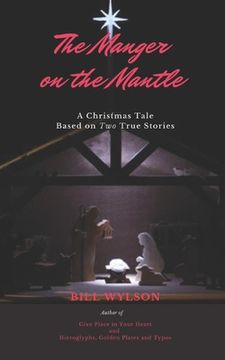 portada The Manger on The Mantle: A Christmas Tale Based on Two True Stories (en Inglés)