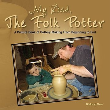 portada my dad, the folk potter: a picture book of pottery making from beginning to end