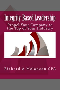 portada Integrity-based Leadership: Propel Your Company to the Top of Your Industry (en Inglés)