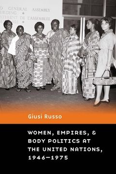 portada Women, Empires, and Body Politics at the United Nations, 1946-1975 (en Inglés)