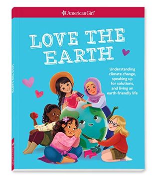 portada Love the Earth: Understanding Climate Change, Speaking up for Solutions, and Living an Earth-Friendly Life 