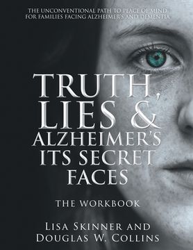 portada Truth, Lies & Alzheimer's Its Secret Faces: The Workbook (en Inglés)
