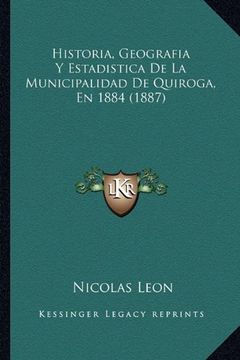 portada Historia, Geografia y Estadistica de la Municipalidad de Quiroga, en 1884 (1887)