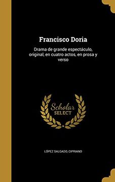 portada Francisco Doria: Drama de Grande Espectáculo, Original, en Cuatro Actos, en Prosa y Verso