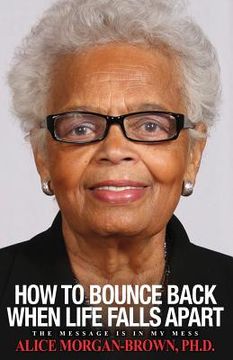 portada How To Bounce Back When Life Falls Apart: The Message is in MY Mess (en Inglés)