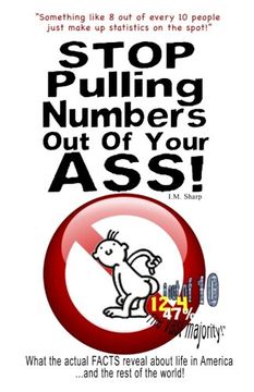 portada Stop Pulling Numbers Out Of Your Ass!: What the actual FACTS reveal about life in America...and the rest of the world!