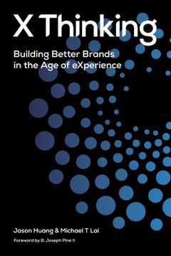 portada X Thinking: Building Better Brands in the Age of Experience (en Inglés)