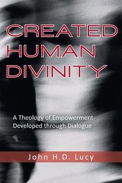 portada Created Human Divinity: A Theology of Empowerment Developed Through Dialogue (en Inglés)