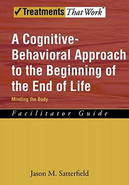 portada A Cognitive-Behavioral Approach to the Beginning of the end of Life, Minding the Body: Facilitator Guide (Treatments That Work) (en Inglés)