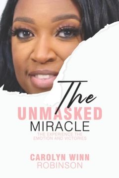 portada The Unmasked Miracle: The Experience the Emotion and Victories (en Inglés)