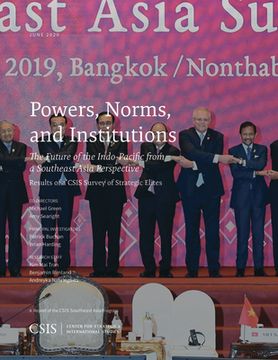 portada Powers, Norms, and Institutions: The Future of the Indo-Pacific from a Southeast Asia Perspective: Results of a CSIS Survey of Strategic Elites