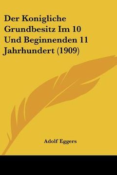 portada Der Konigliche Grundbesitz Im 10 Und Beginnenden 11 Jahrhundert (1909) (en Alemán)