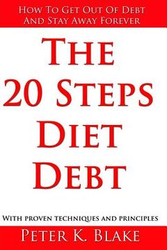 portada The 20 Steps Diet Debt: How to Get Out of Debt and Stay Away Forever (en Inglés)