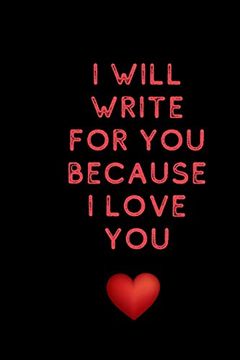 portada I Will Write for you Because i Love: Valentine's day Gifts for Husband-Wife, Wedding Anniversary Gifts for him 120 Pages Size 6 x 9 (15. 24 x 22. 86 Cm)- the Ideal Size for all Purposes (in English)