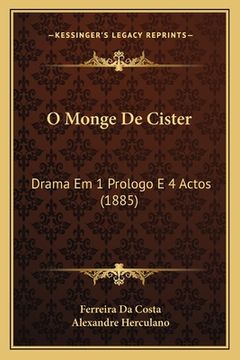 portada O Monge De Cister: Drama Em 1 Prologo E 4 Actos (1885) (in Portuguese)