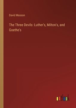 portada The Three Devils: Luther's, Milton's, and Goethe's (en Inglés)