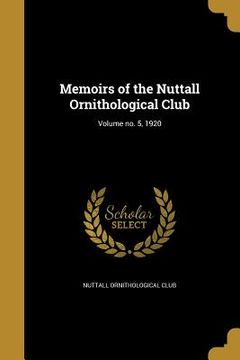portada Memoirs of the Nuttall Ornithological Club; Volume no. 5, 1920 (en Inglés)