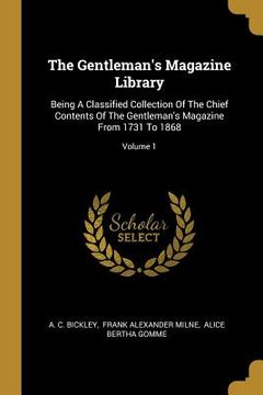 portada The Gentleman's Magazine Library: Being A Classified Collection Of The Chief Contents Of The Gentleman's Magazine From 1731 To 1868; Volume 1 (en Inglés)