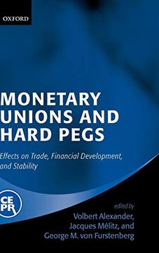 portada Monetary Unions and Hard Pegs: Effects on Trade, Financial Development, and Stability (en Inglés)