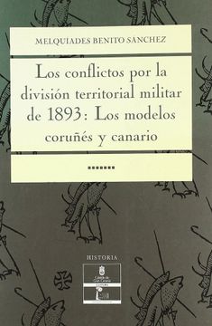 portada Los Conflictos por la Division Territorial Militar de 1893: Los Modelos Coruñes y Canario