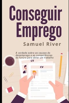portada Conseguir Emprego: A Verdade sobre as Causas do Desemprego e as Competências do Futuro para Obter um Trabalho (in Portuguese)