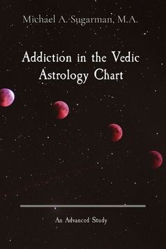 portada Addiction in the Vedic Astrology Chart: An Advanced Study (en Inglés)
