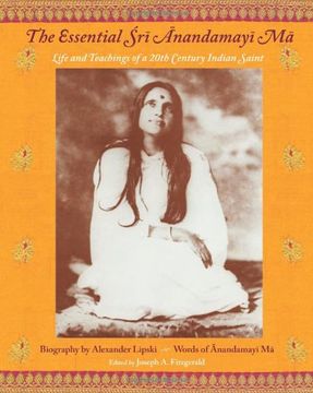 portada The Essential sri Anandamayima: Life and Teachings of a 20Th Century Saint From India (Spiritual Masters--East & West Series) (en Inglés)