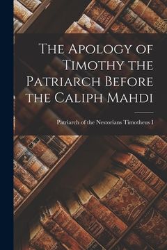 portada The Apology of Timothy the Patriarch Before the Caliph Mahdi (en Inglés)