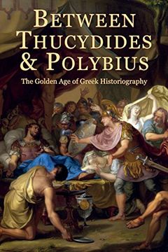 portada Between Thucydides and Polybius: The Golden age of Greek Historiography (Hellenic Studies Series) (en Inglés)