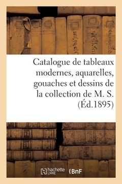 portada Catalogue de Tableaux Modernes, Aquarelles, Gouaches Et Dessins de la Collection de M. S. (in French)