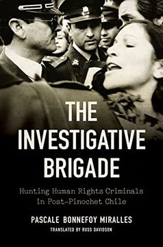 portada The Investigative Brigade: Hunting Human Rights Criminals in Post-Pinochet Chile (Latin America in Translation (en Inglés)