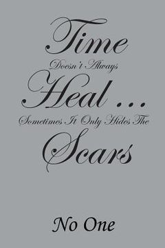 portada Time Doesn't Always Heal . . . Sometimes It Only Hides the Scars (en Inglés)