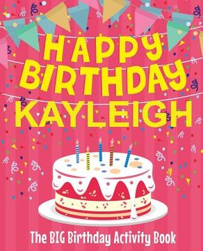portada Happy Birthday Kayleigh - The Big Birthday Activity Book: Personalized Children's Activity Book (en Inglés)