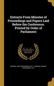portada Extracts From Minutes of Proceedings and Papers Laid Before the Conference. Printed by Order of Parliament