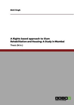 portada a rights based approach to slum rehabilitation and housing: a study in mumbai (en Inglés)