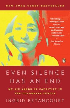 portada Even Silence has an End: My six Years of Captivity in the Colombian Jungle (en Inglés)