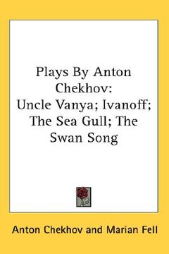 portada plays by anton chekhov: uncle vanya; ivanoff; the sea gull; the swan song (in English)