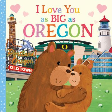 portada I Love you as big as Oregon: A Sweet Love Board Book for Toddlers With Baby Animals, the Perfect Mother's Day, Father's Day, or Shower Gift! 