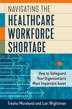 portada Navigating the Healthcare Workforce Shortage: How to Safeguard Your Organization's Most Important Asset (en Inglés)